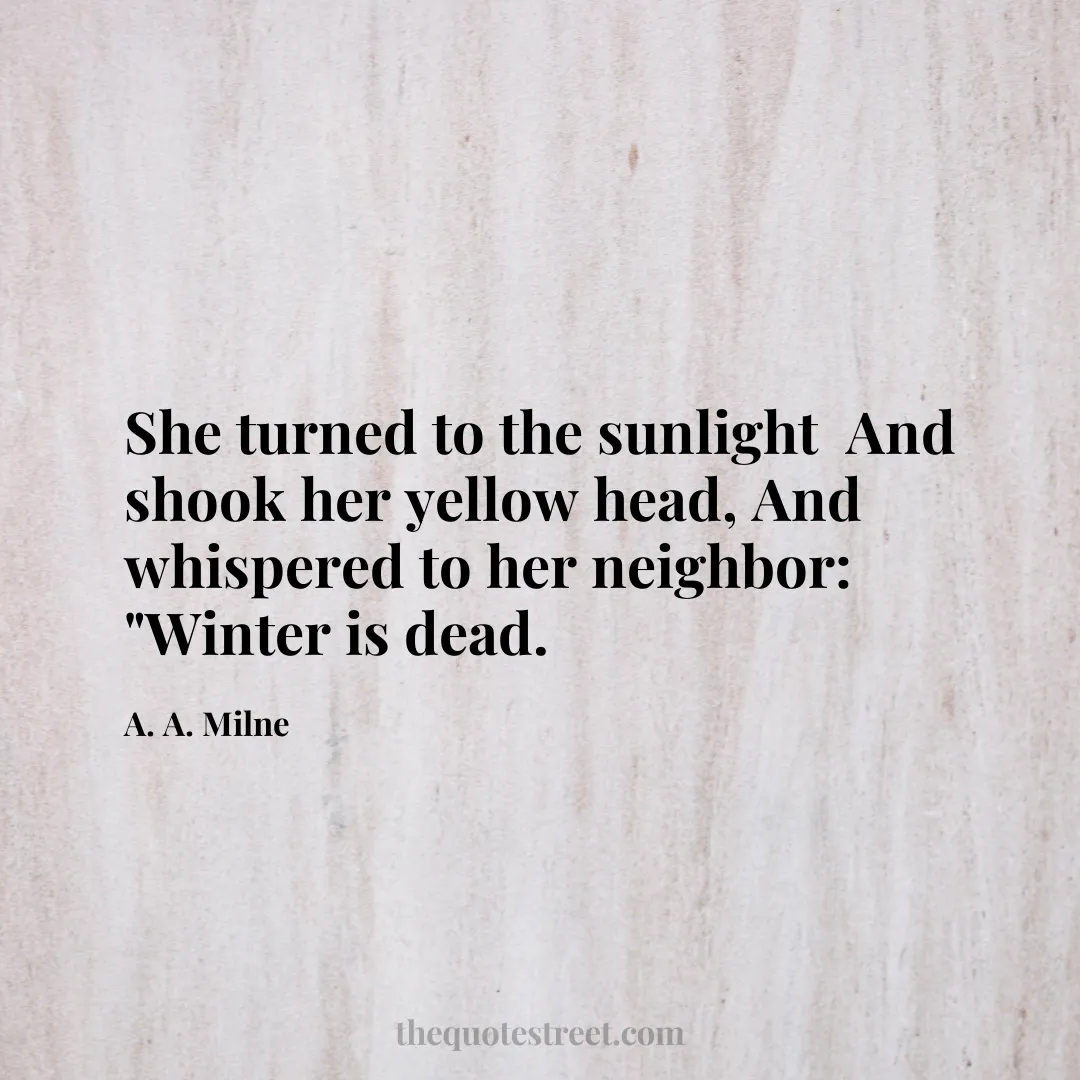 She turned to the sunlight     And shook her yellow head