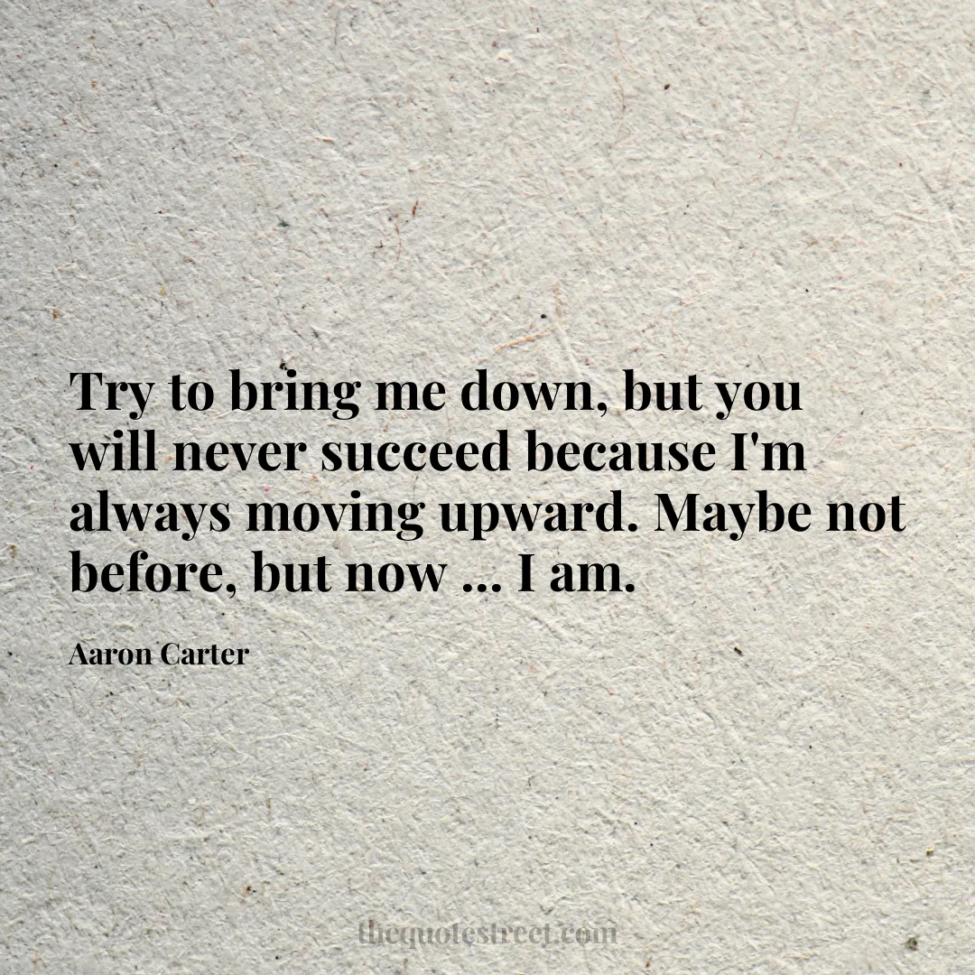 Try to bring me down
