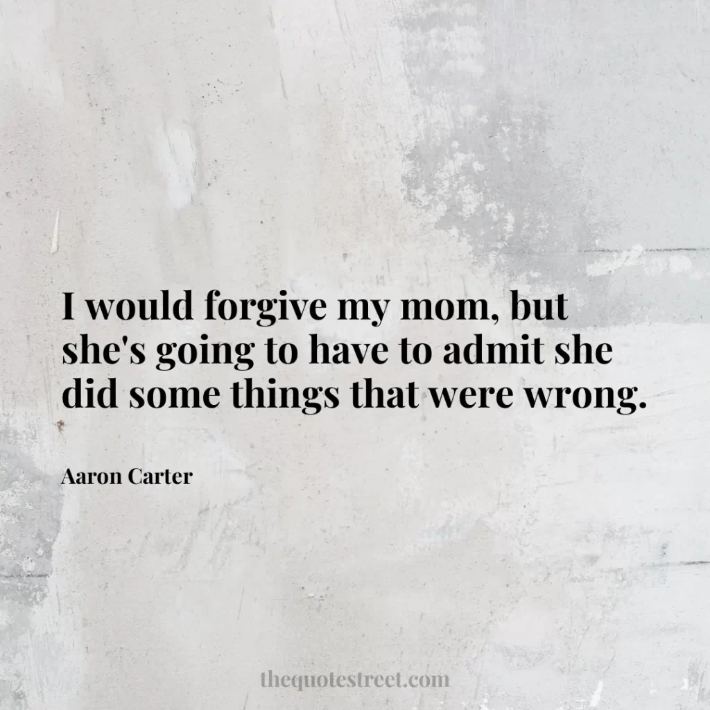 I would forgive my mom