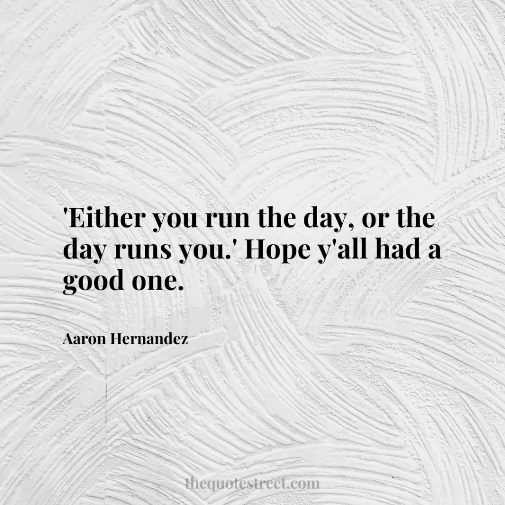 'Either you run the day