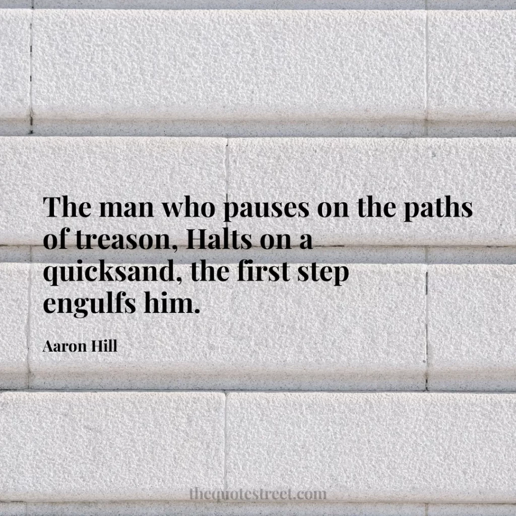 The man who pauses on the paths of treason