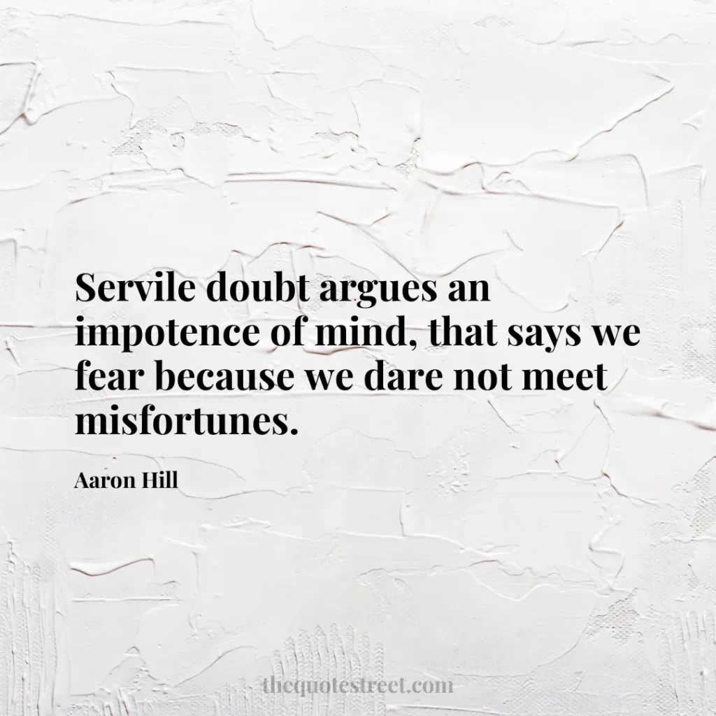 Servile doubt argues an impotence of mind