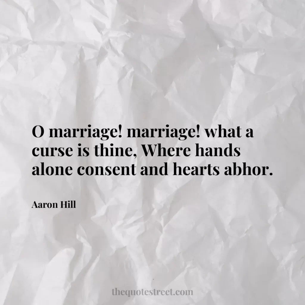 O marriage! marriage! what a curse is thine