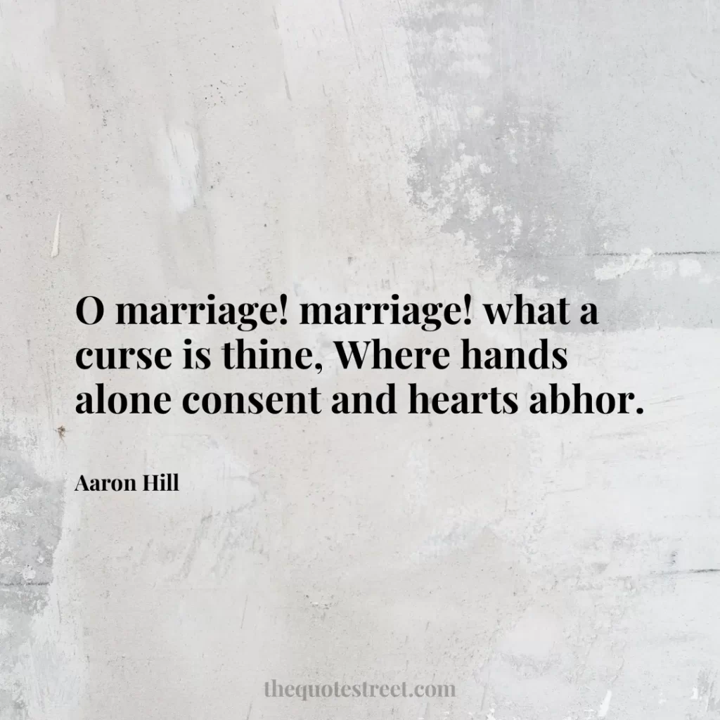 O marriage! marriage! what a curse is thine