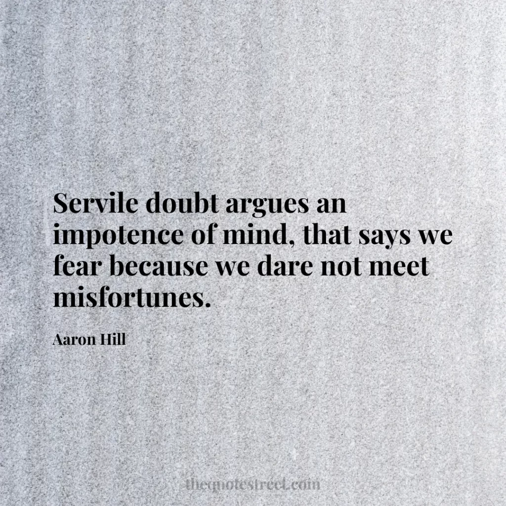 Servile doubt argues an impotence of mind