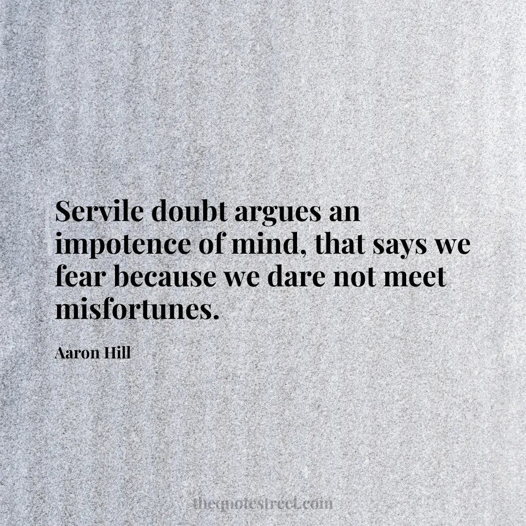 Servile doubt argues an impotence of mind