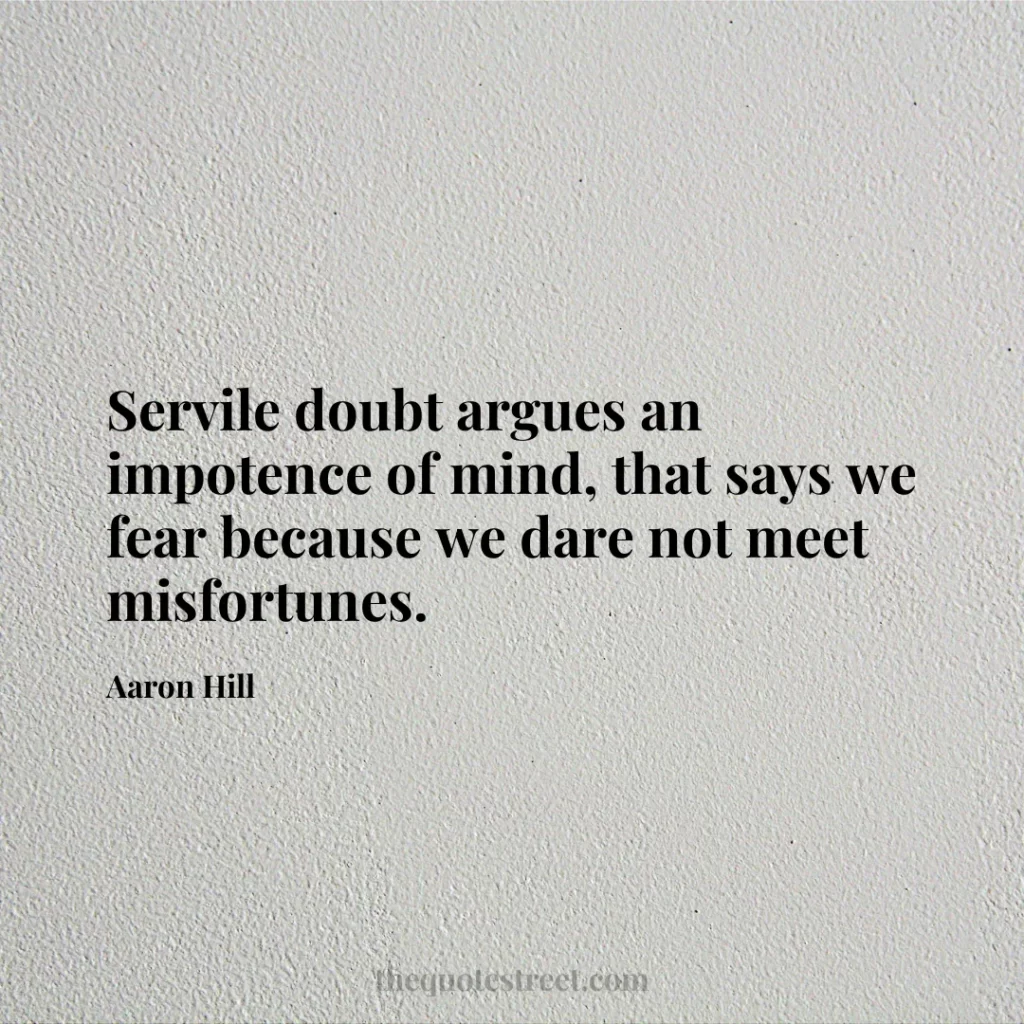 Servile doubt argues an impotence of mind