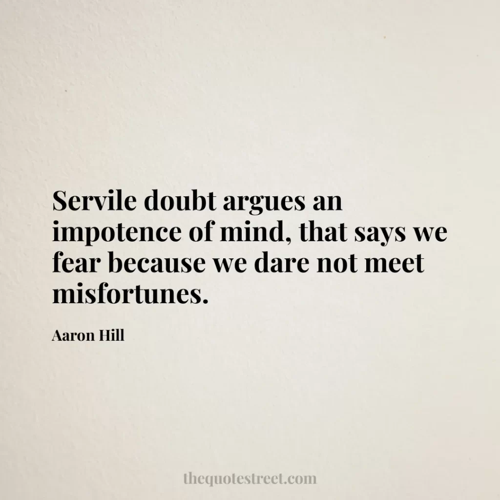 Servile doubt argues an impotence of mind
