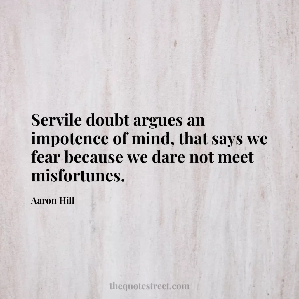 Servile doubt argues an impotence of mind
