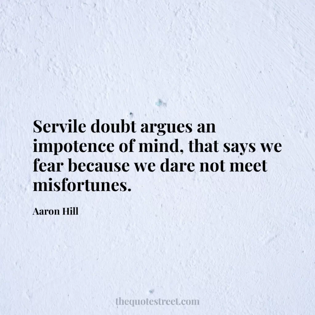 Servile doubt argues an impotence of mind