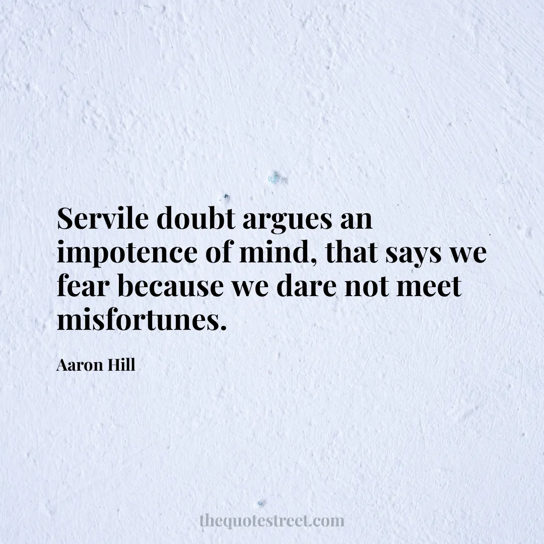 Servile doubt argues an impotence of mind