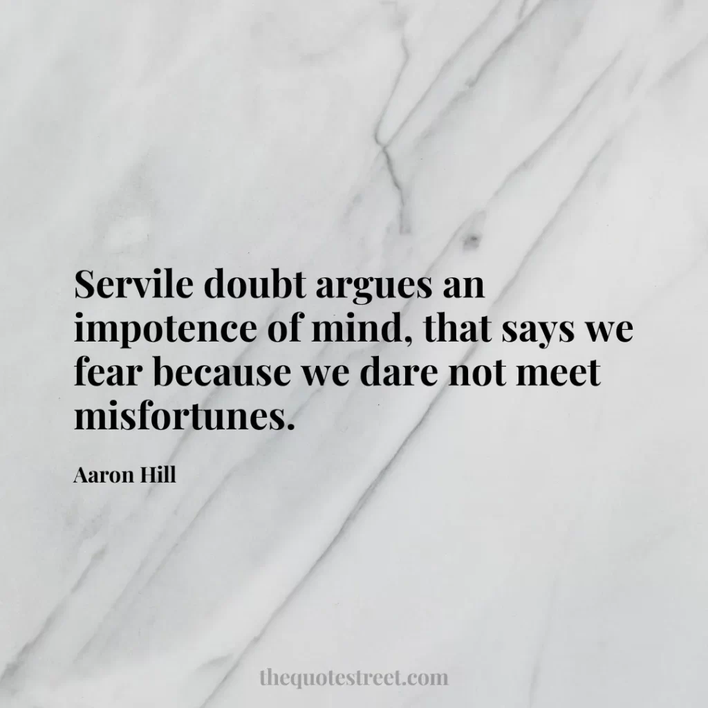 Servile doubt argues an impotence of mind