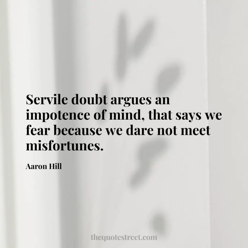 Servile doubt argues an impotence of mind