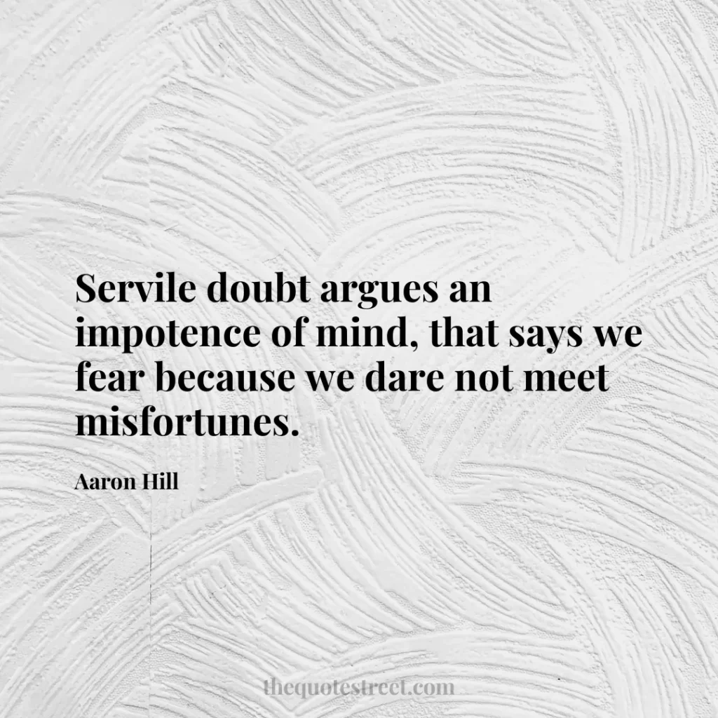 Servile doubt argues an impotence of mind