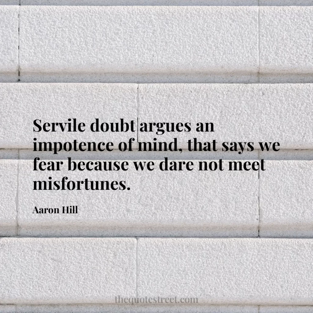 Servile doubt argues an impotence of mind