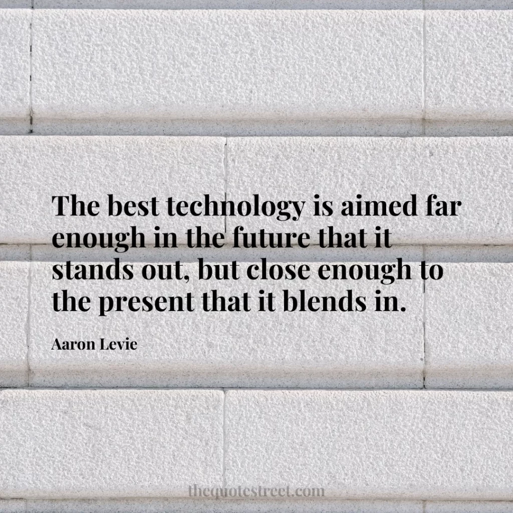 The best technology is aimed far enough in the future that it stands out