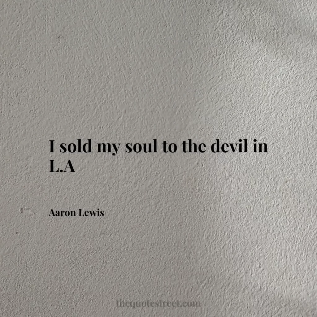 I sold my soul to the devil in L.A - Aaron Lewis