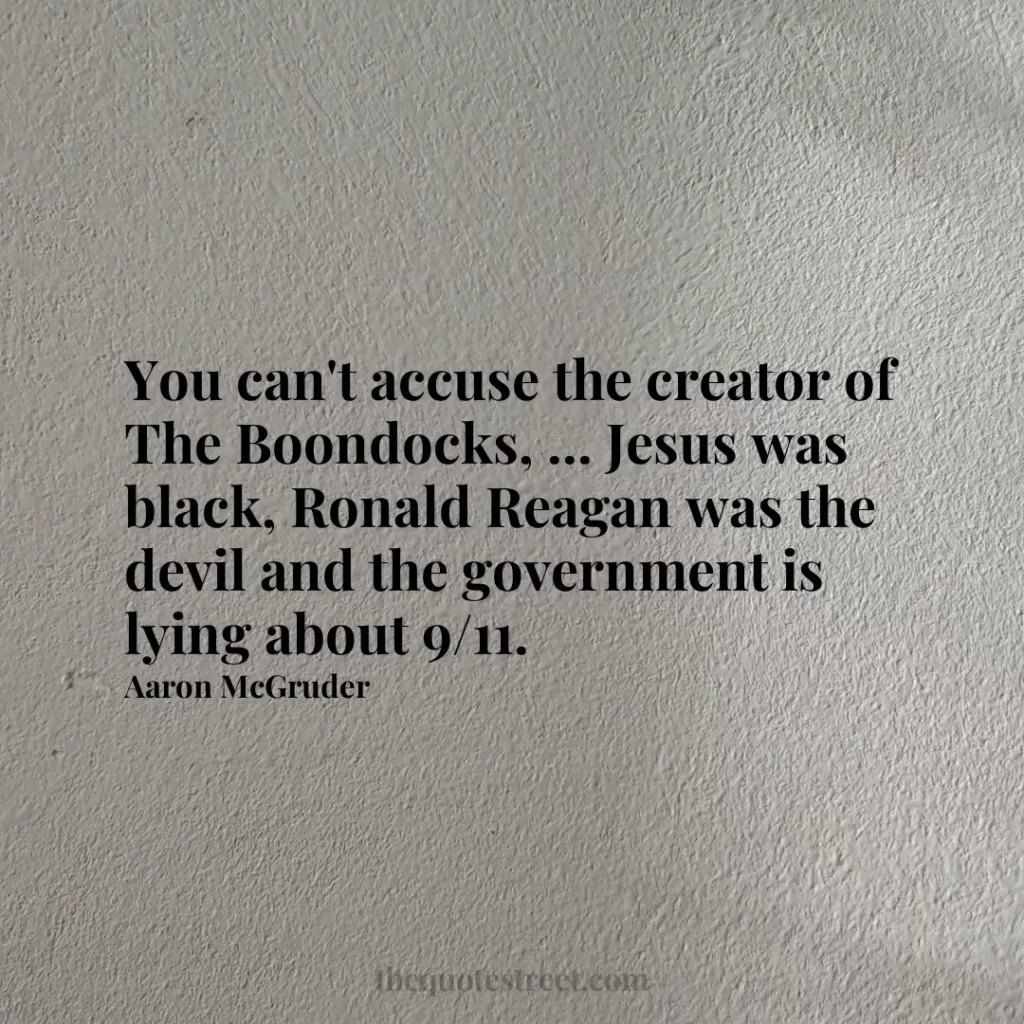 You can't accuse the creator of The Boondocks