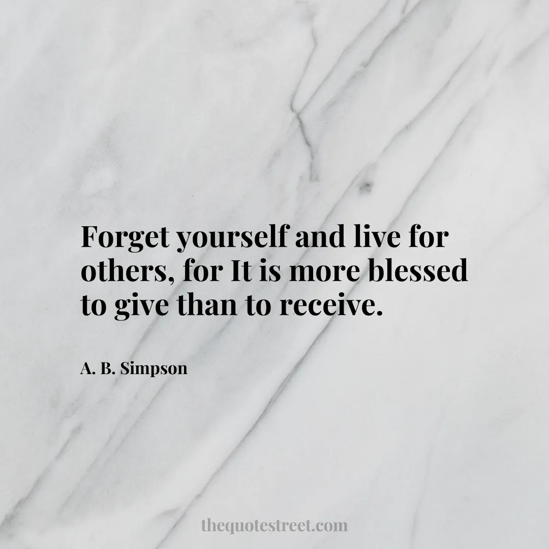 Forget yourself and live for others