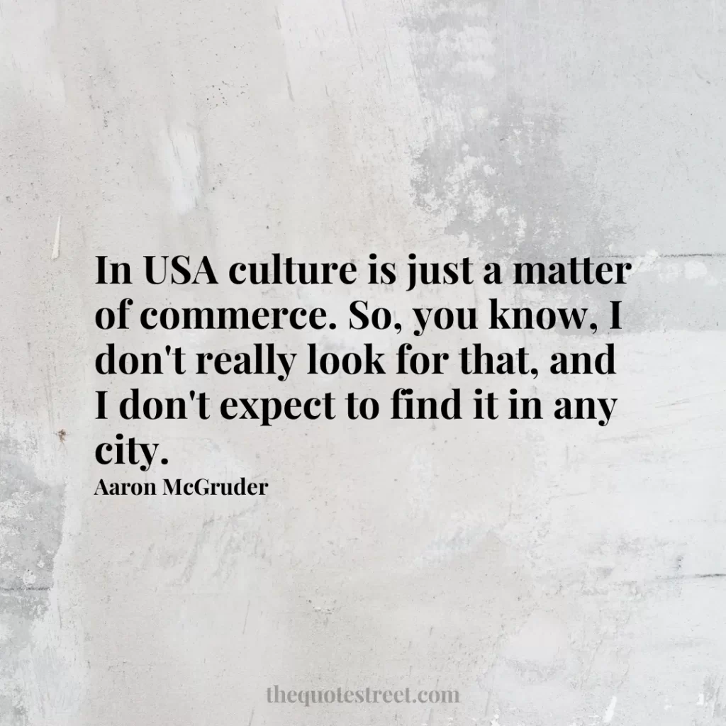In USA culture is just a matter of commerce. So
