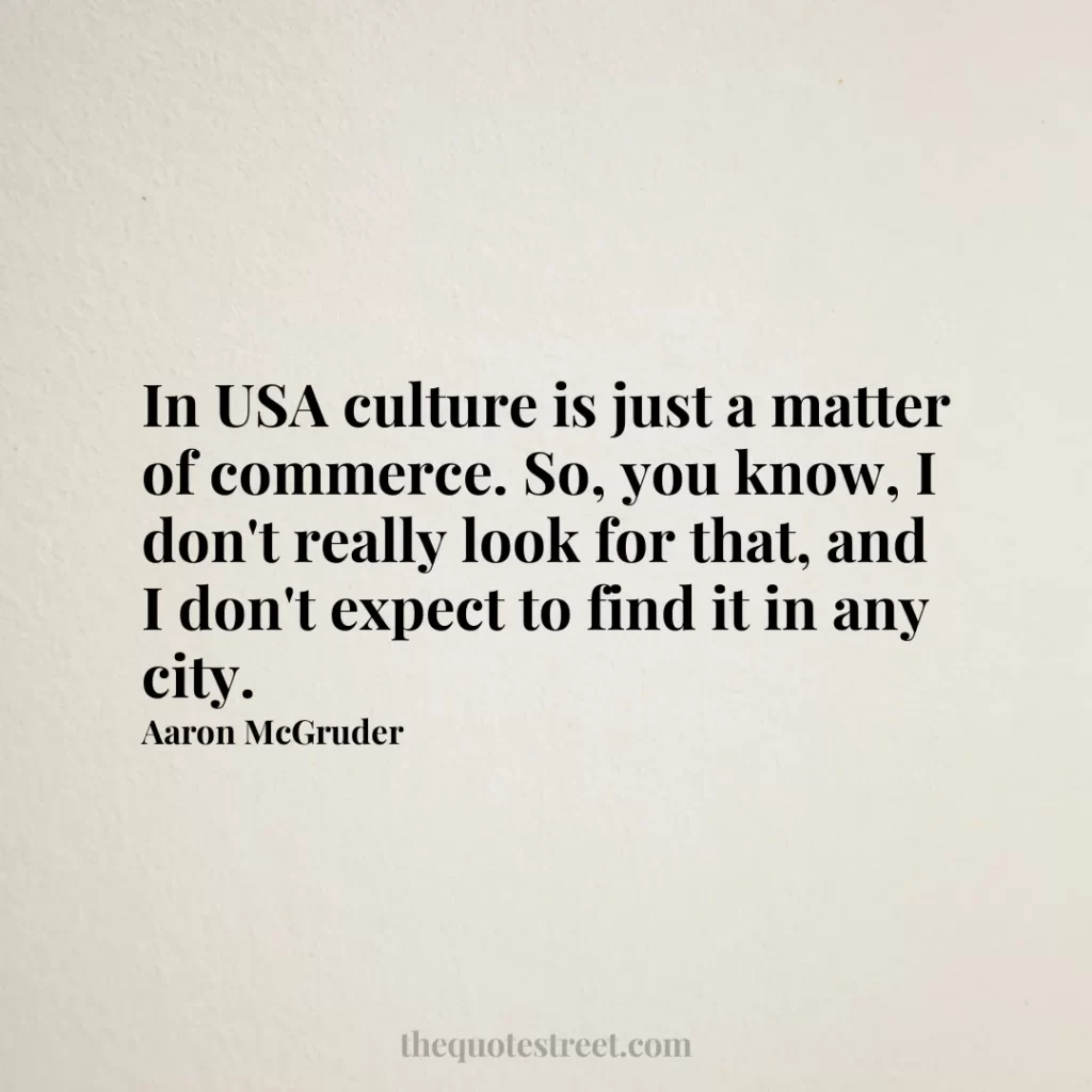 In USA culture is just a matter of commerce. So