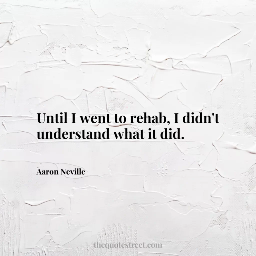 Until I went to rehab