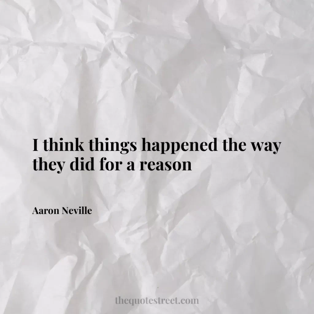 I think things happened the way they did for a reason - Aaron Neville