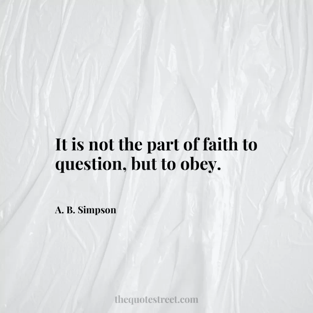 It is not the part of faith to question