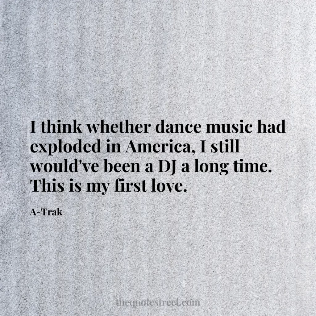 I think whether dance music had exploded in America