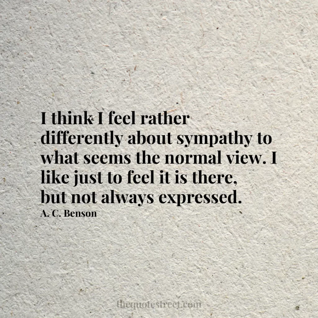 I think I feel rather differently about sympathy to what seems the normal view. I like just to feel it is there