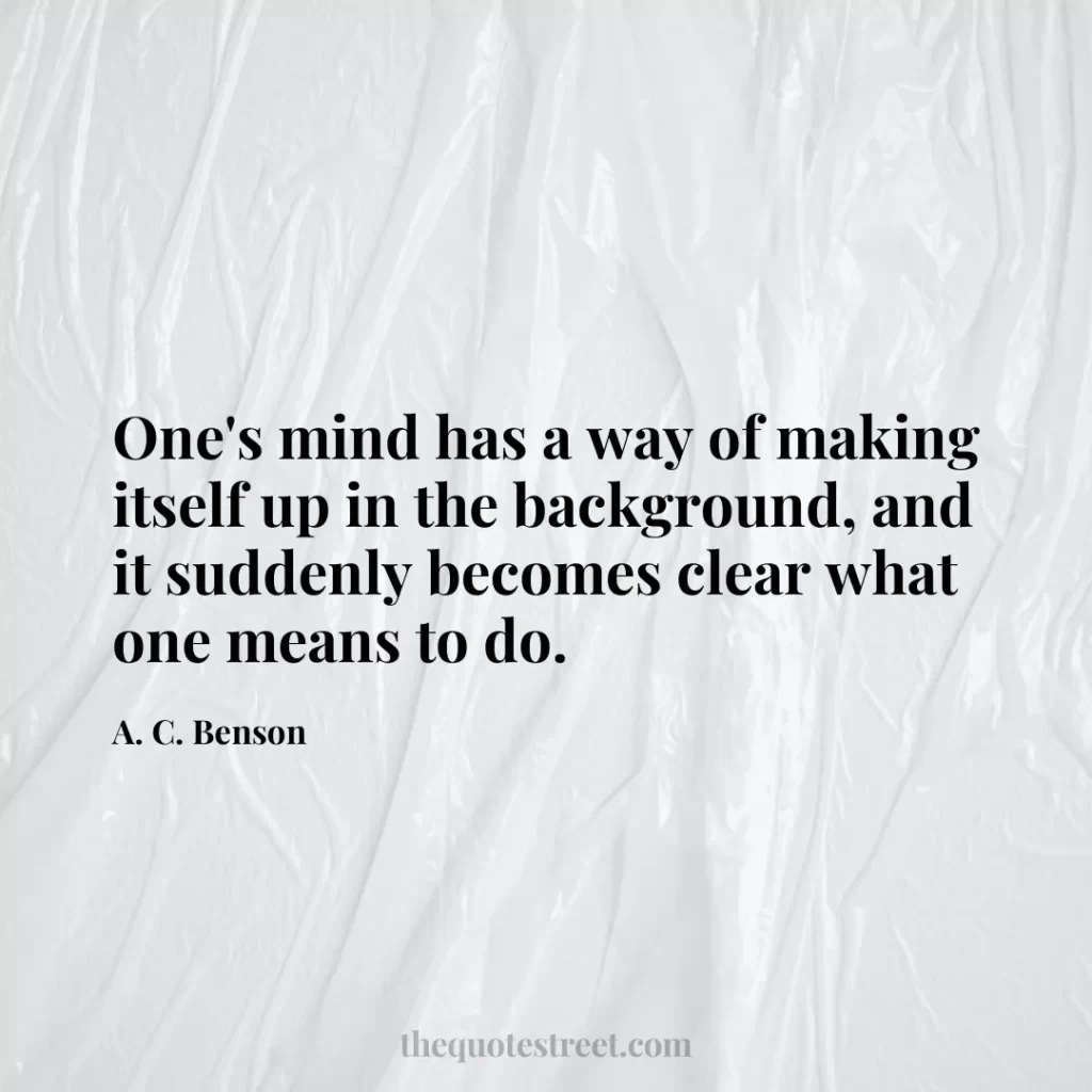 One's mind has a way of making itself up in the background