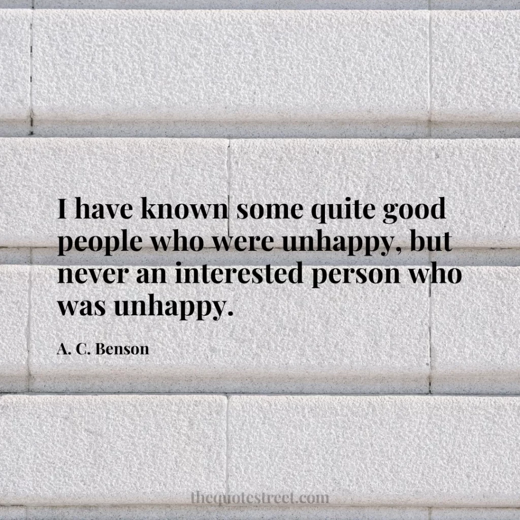 I have known some quite good people who were unhappy