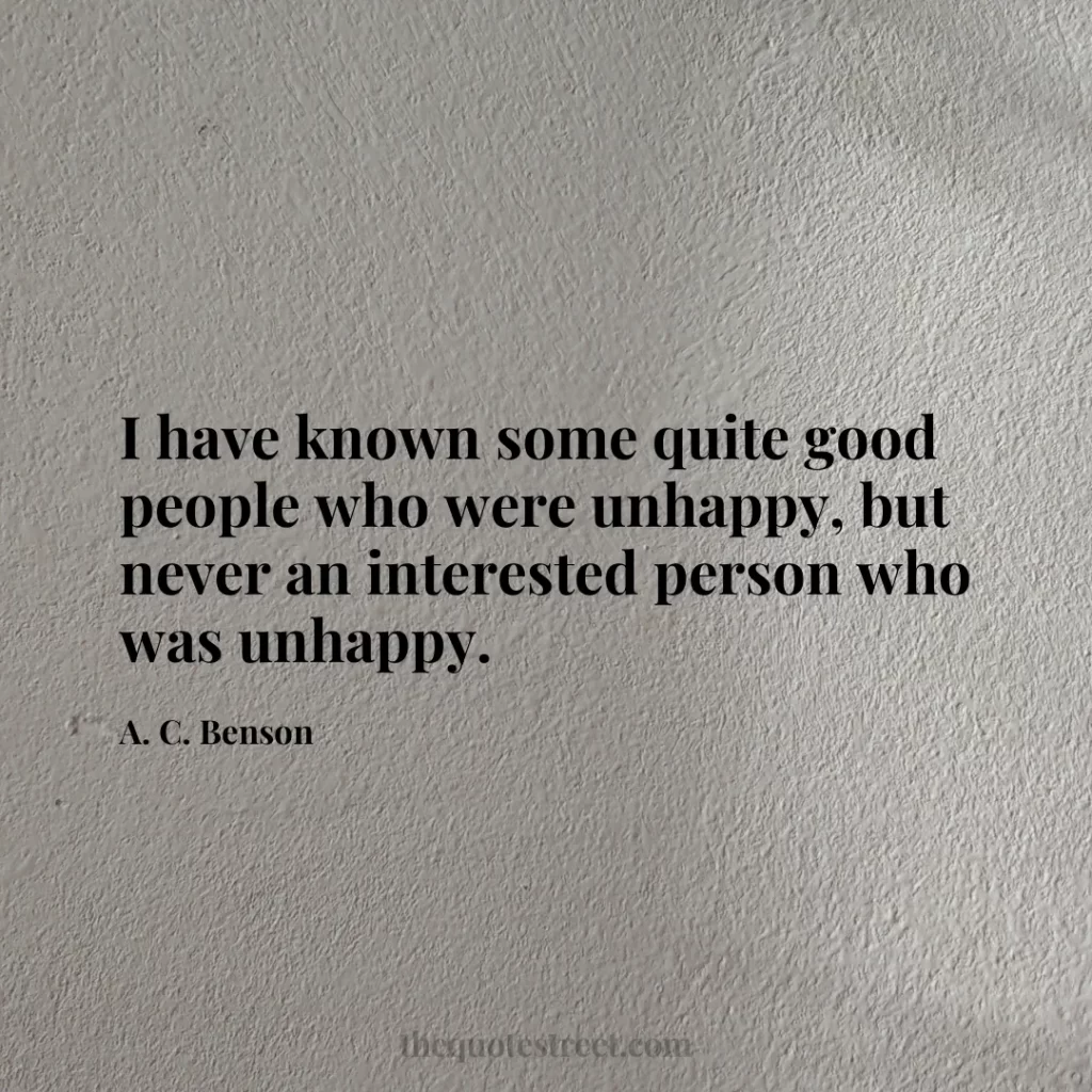 I have known some quite good people who were unhappy