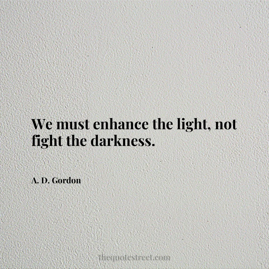 We must enhance the light