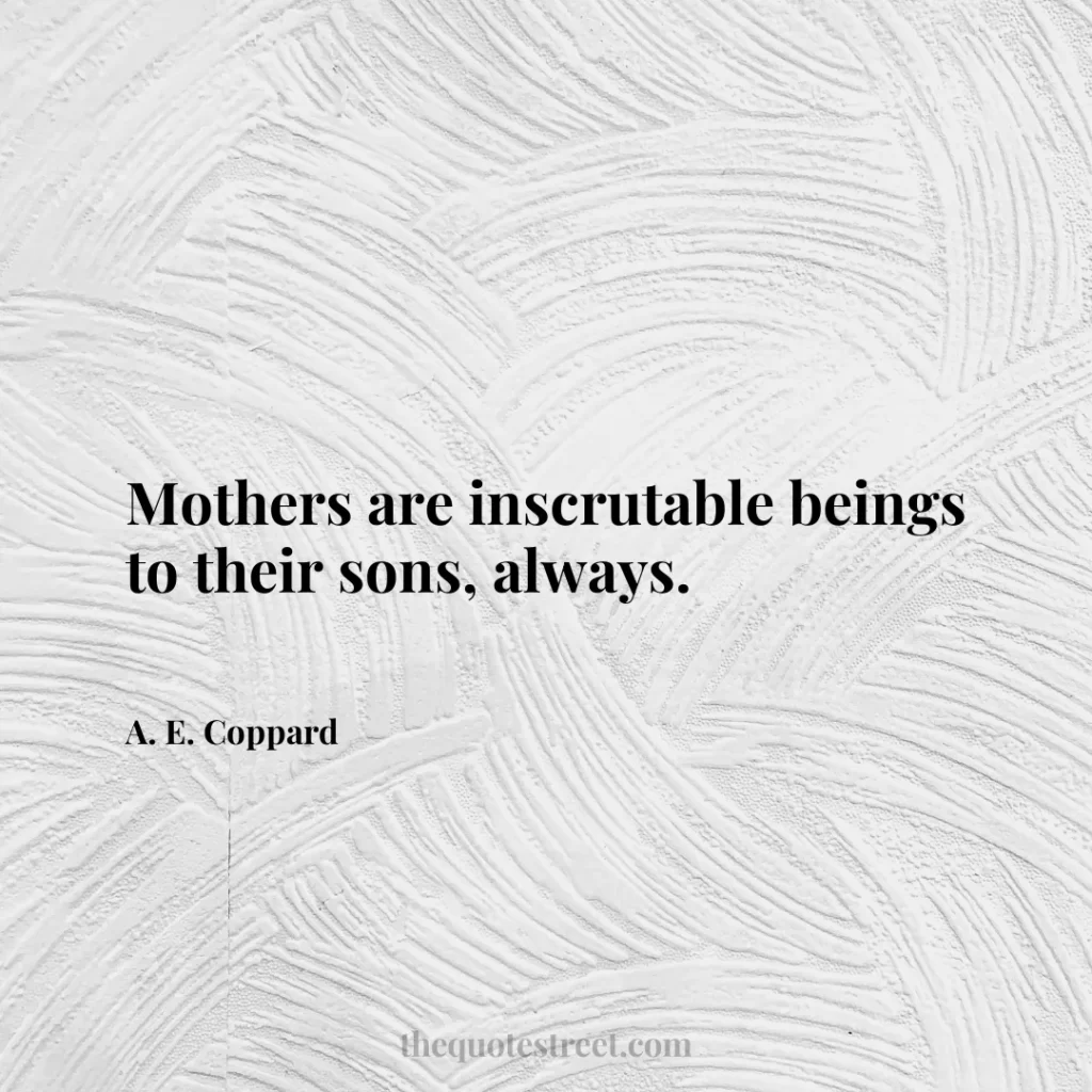 Mothers are inscrutable beings to their sons