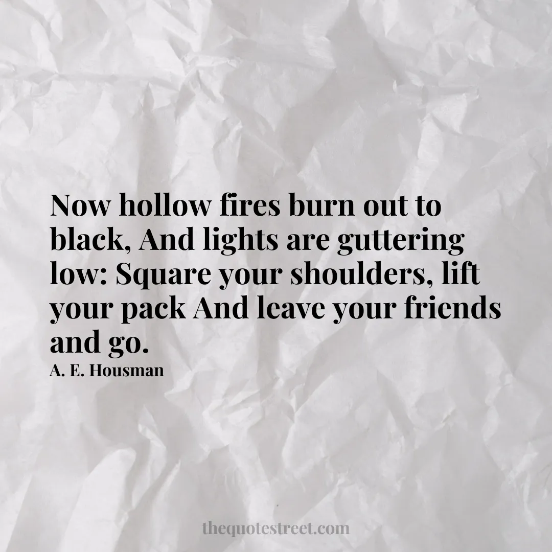 Now hollow fires burn out to black