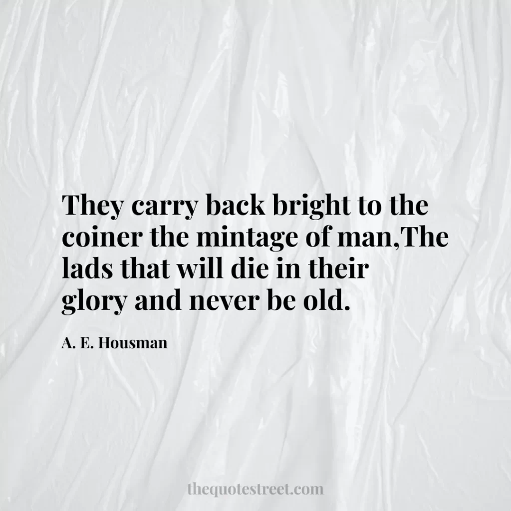 They carry back bright to the coiner the mintage of man