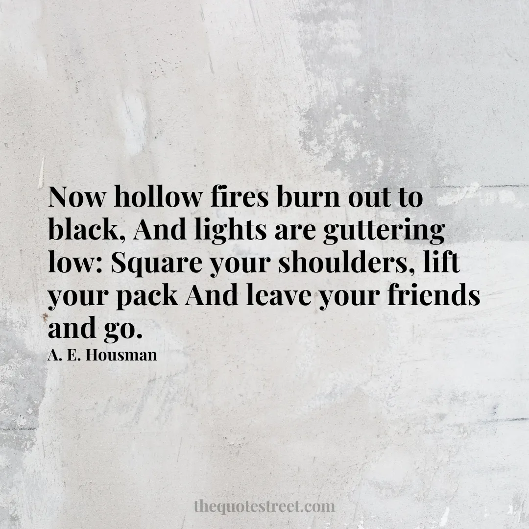 Now hollow fires burn out to black