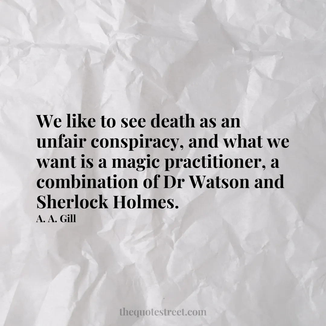 We like to see death as an unfair conspiracy