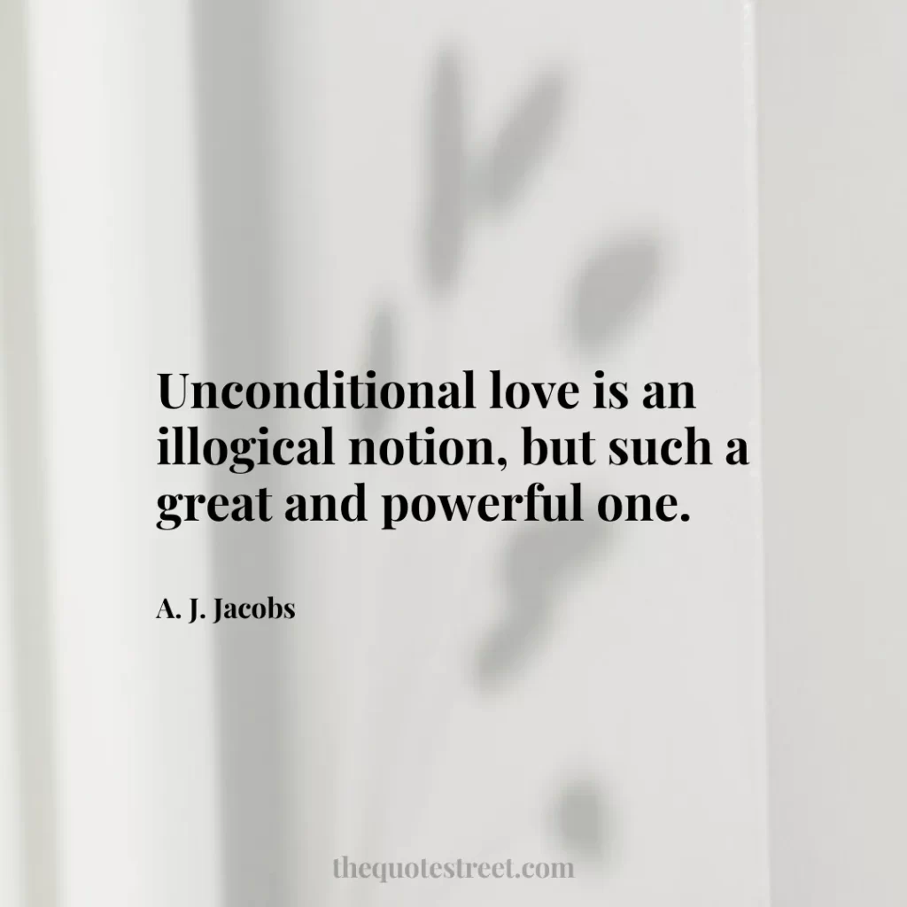 Unconditional love is an illogical notion