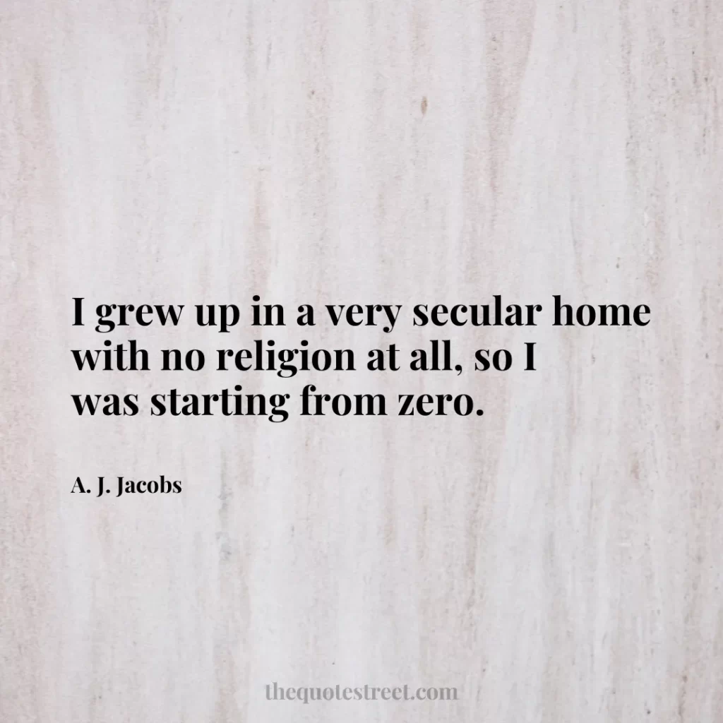 I grew up in a very secular home with no religion at all