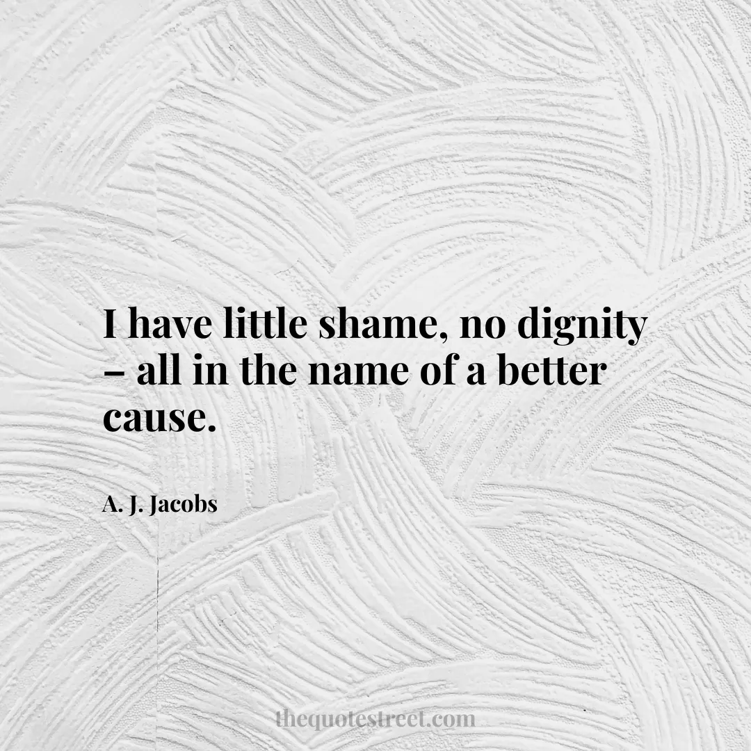 I have little shame
