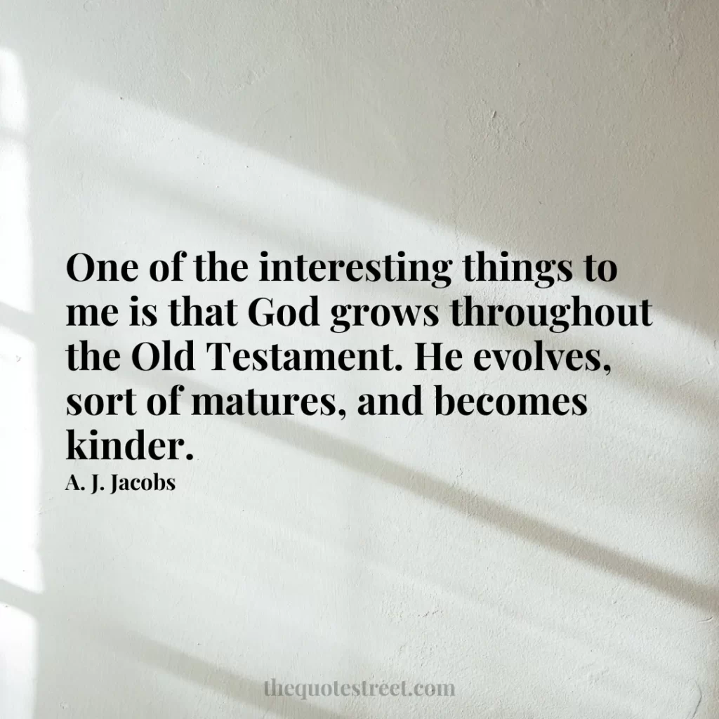 One of the interesting things to me is that God grows throughout the Old Testament. He evolves