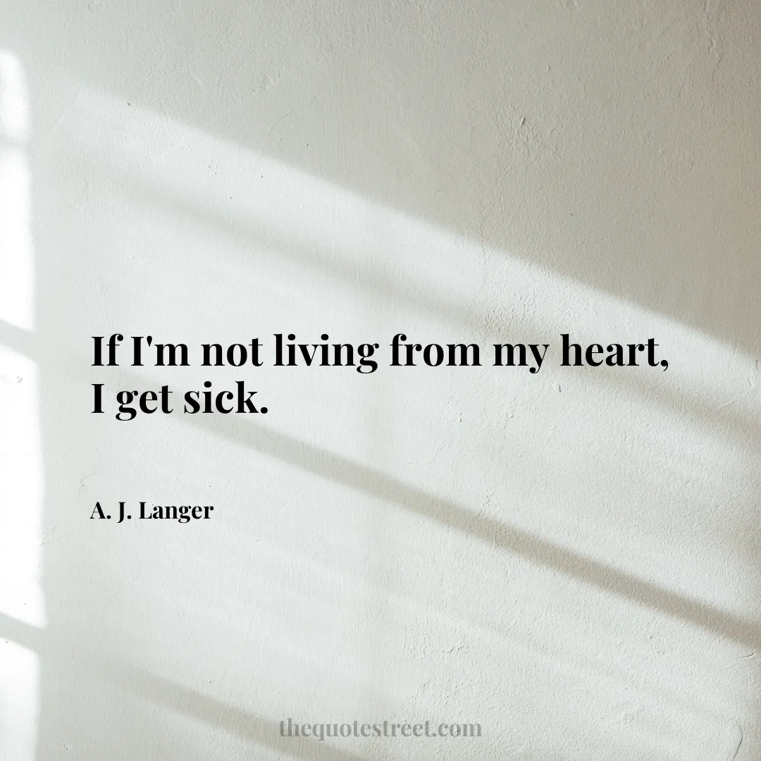 If I'm not living from my heart