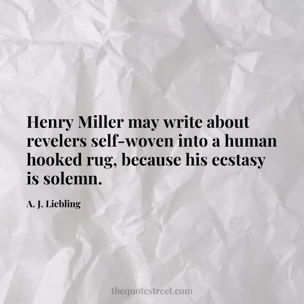 Henry Miller may write about revelers self-woven into a human hooked rug