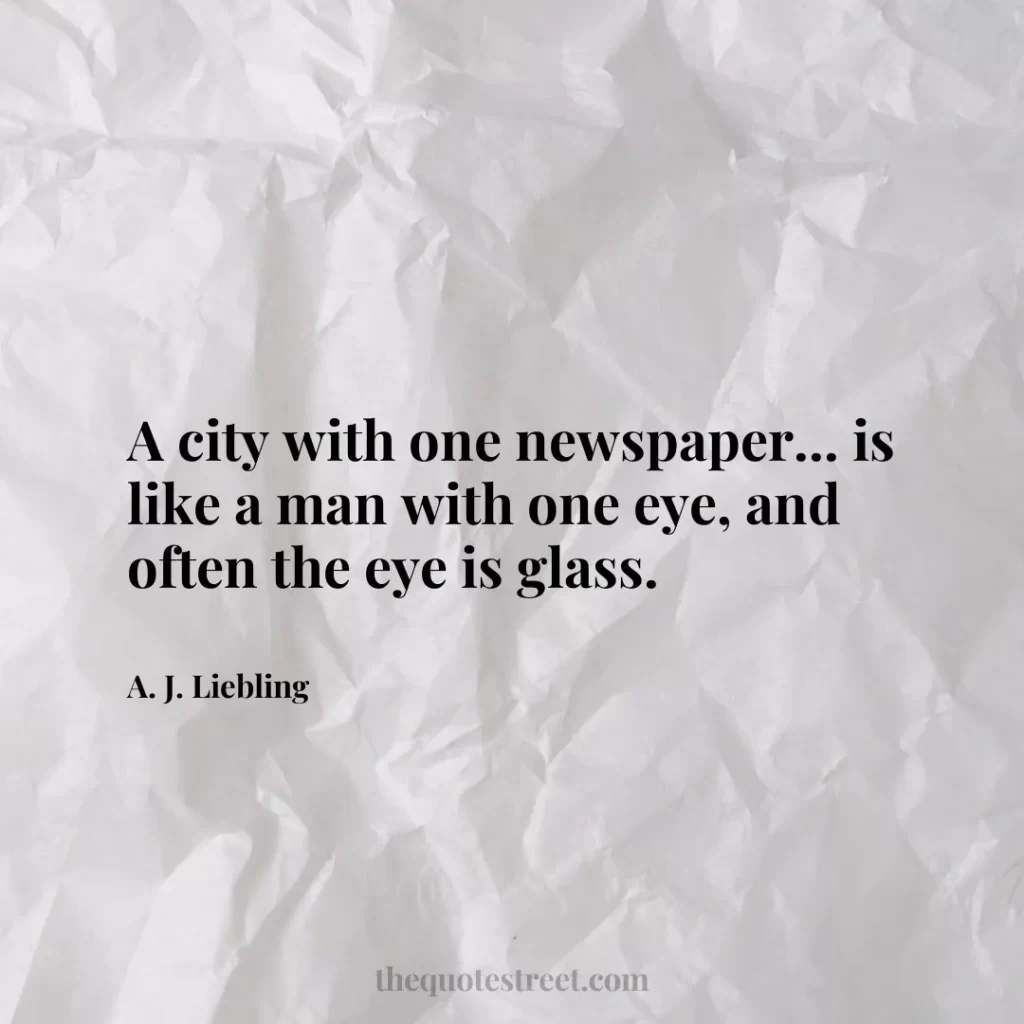 A city with one newspaper... is like a man with one eye