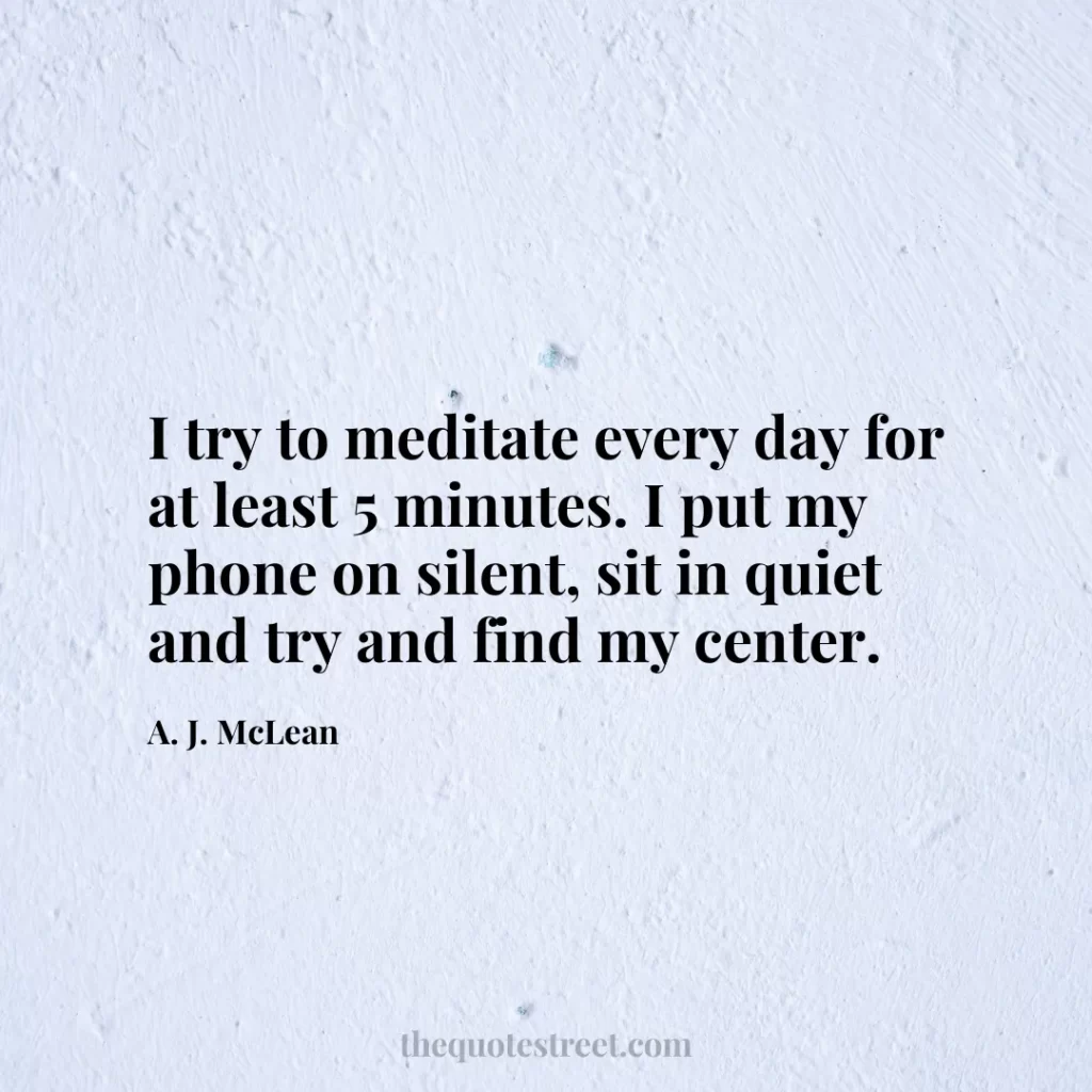 I try to meditate every day for at least 5 minutes. I put my phone on silent