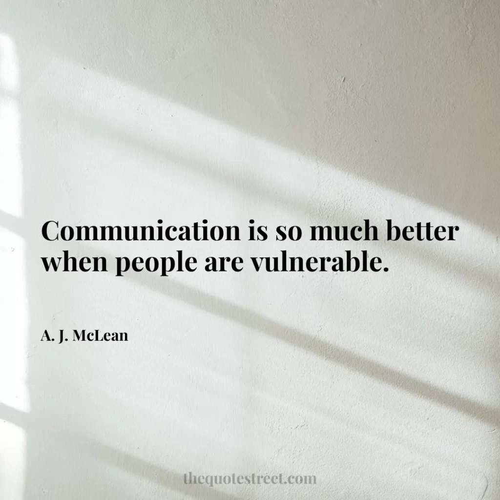 Communication is so much better when people are vulnerable. - A. J. McLean