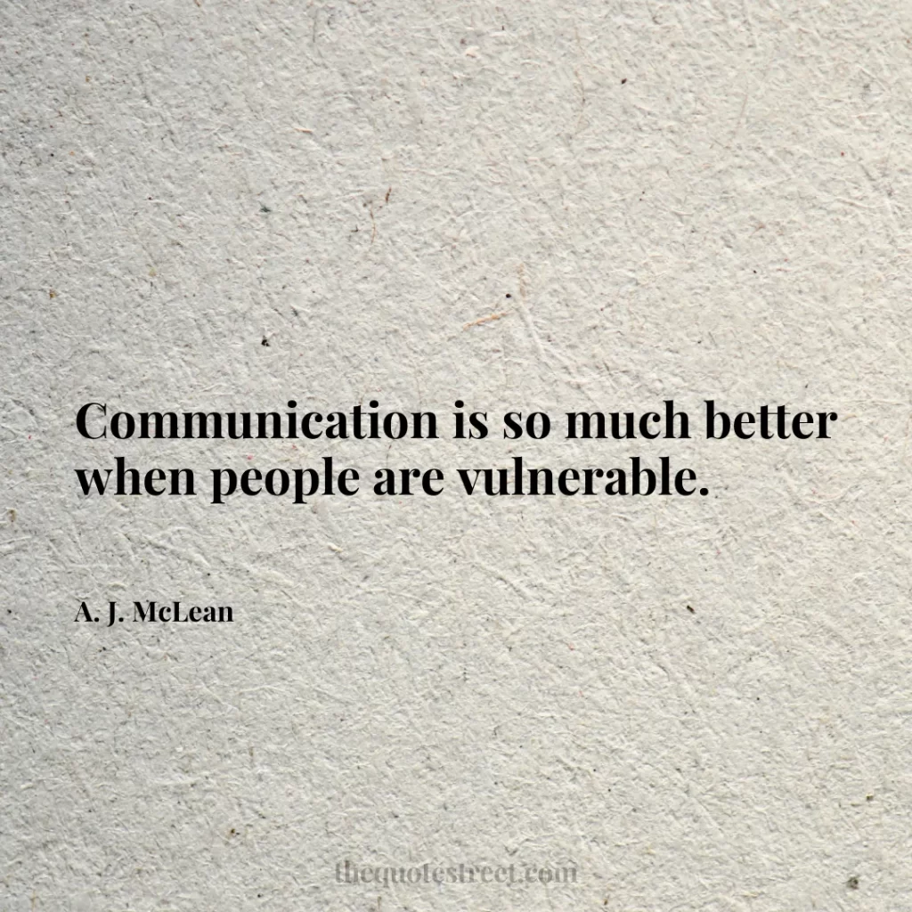 Communication is so much better when people are vulnerable. - A. J. McLean