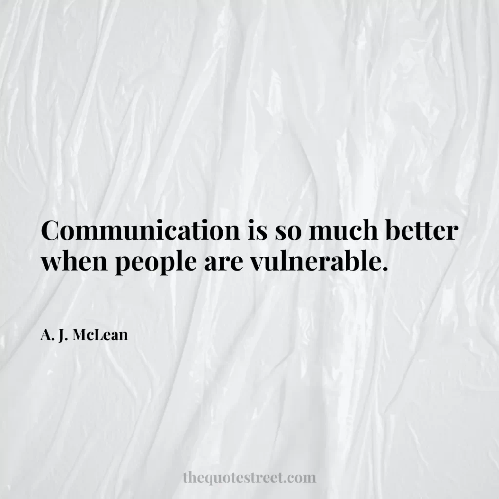 Communication is so much better when people are vulnerable. - A. J. McLean